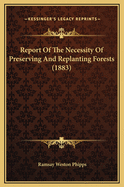 Report of the Necessity of Preserving and Replanting Forests (1883)