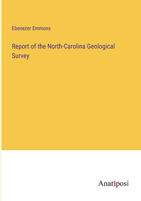 Report of the North-Carolina Geological Survey - Emmons, Ebenezer