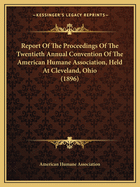 Report Of The Proceedings Of The Twentieth Annual Convention Of The American Humane Association, Held At Cleveland, Ohio (1896)