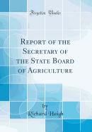 Report of the Secretary of the State Board of Agriculture (Classic Reprint)