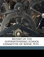 Report of the Superintending School Committee of Keene, N.H. . Volume 1898