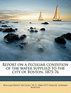 Report on a Peculiar Condition of the Water Supplied to the City of Boston. 1875-76