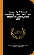 Report On A Recent Discovery Of Gold Near Lake Megantic, Quebec, Issue 1028