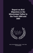 Report on Bird Migration in the Mississippi Valley in the Years 1884 and 1885