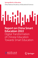 Report on China Smart Education 2022: Digital Transformation of Chinese Education Towards Smart Education