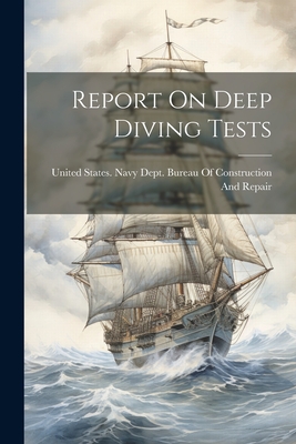 Report On Deep Diving Tests - United States Navy Dept Bureau of C (Creator)