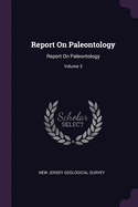 Report On Paleontology: Report On Paleontology; Volume 3