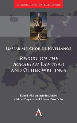 'Report on the Agrarian Law' (1795) and Other Writings - Paquette, Gabriel (Editor), and Caso Bello, lvaro (Editor), and Melchor de Jovellanos, Gaspar