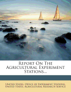 Report on the Agricultural Experiment Stations...