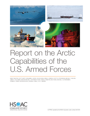 Report on the Arctic Capabilities of the U.S. Armed Forces - Tingstad, Abbie, and Savitz, Scott, and Sacks, Benjamin J