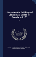 ... Report on the Building and Ornamental Stones of Canada, Vol. I-V: 3