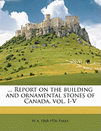 ... Report on the Building and Ornamental Stones of Canada, Vol. I-V Volume 1