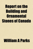 Report on the Building and Ornamental Stones of Canada