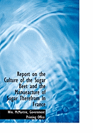 Report on the Culture of the Sugar Beet and the Manueacture of Sugar Therefrom Ln France