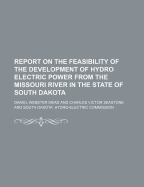 Report on the Feasibility of the Development of Hydro Electric Power from the Missouri River in the State of South Dakota