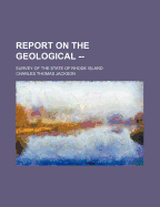 Report on the Geological --: Survey of the State of Rhode Island