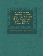 Report on the National Lawyers Guild, Legal Bulwark of the Communist Party - Primary Source Edition