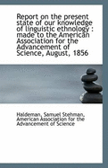 Report on the Present State of Our Knowledge of Linguistic Ethnology: Made to the American Associat