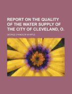 Report on the Quality of the Water Supply of the City of Cleveland, O