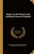 Report on the Reserve and Auxiliary Forces of England