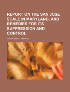 Report on the San Jose Scale in Maryland, and Remedies for Its Suppression and Control