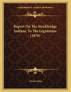 Report on the Stockbridge Indians, to the Legislature (1870)