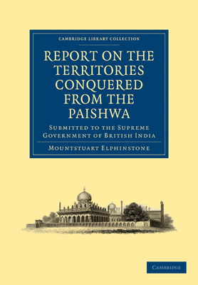 Report on the Territories Conquered from the Paishwa: Submitted to the Supreme Government of British India - Elphinstone, Mountstuart