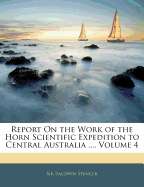 Report on the Work of the Horn Scientific Expedition to Central Australia ..., Volume 4