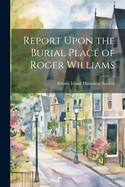 Report Upon the Burial Place of Roger Williams