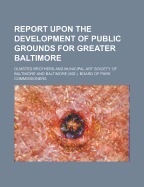 Report Upon the Development of Public Grounds for Greater Baltimore