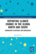 Reporting Climate Change in the Global North and South: Journalism in Australia and Bangladesh