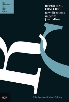 Reporting Conflict: New Directions in Peace Journalism - Lynch, Jake, and Galtung, Johan