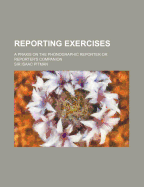 Reporting Exercises: A Praxis on the Phonographic Reporter or Reporter's Companion