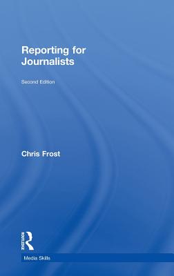 Reporting for Journalists - Frost, Chris