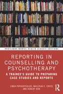 Reporting in Counselling and Psychotherapy: A Trainee's Guide to Preparing Case Studies and Reports