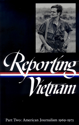 Reporting Vietnam Vol. 2 (Loa #105): American Journalism 1969-1975 - Bates, Milton J (Compiled by), and Lichty, Lawrence (Compiled by), and Miles, Paul (Compiled by)