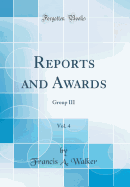 Reports and Awards, Vol. 4: Group III (Classic Reprint)