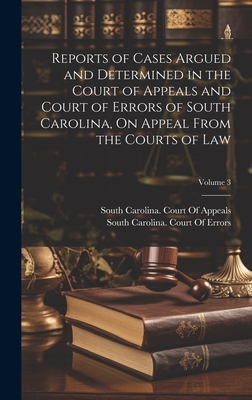 Reports of Cases Argued and Determined in the Court of Appeals and Court of Errors of South Carolina, On Appeal From the Courts of Law; Volume 3 - South Carolina Court of Appeals (Creator), and South Carolina Court of Errors (Creator)