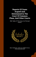 Reports Of Cases Argued And Determined In The Court Of Common Pleas, And Other Courts: With Tables Of The Cases And Principal Matters