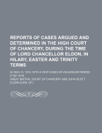 Reports of Cases Argued and Determined in the High Court of Chancery, During the Time of Lord Chancellor Eldon, Vol. 2: From the Commencement of the Sittings Before Hillary Term, 1818, to the End of the Sittings After Michaelmas Term, 1819