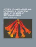 Reports of Cases Argued and Determined in the Supreme Court of the State of Montana; Volume 34
