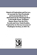 Reports of Explorations and Surveys, to Ascertain the Most Practicable and Economical Route for a Railroad from the Mississippi River to the Pacific O