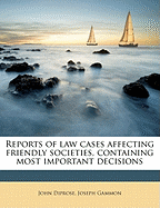 Reports of Law Cases Affecting Friendly Societies, Containing Most Important Decisions: With Copious Index of Practical Points, Table of Cases, Abbreviations and Explanations, References to Acts of Parliament Together with Friendly Societies ACT, 1896 (50