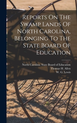 Reports On The Swamp Lands Of North Carolina, Belonging To The State Board Of Education - North Carolina State Board of Educat (Creator), and Washington Caruthers Kerr (Creator), and Gwynn, Walter