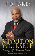 Reposition Yourself: Living Life Without Limits - Jakes, T.D.