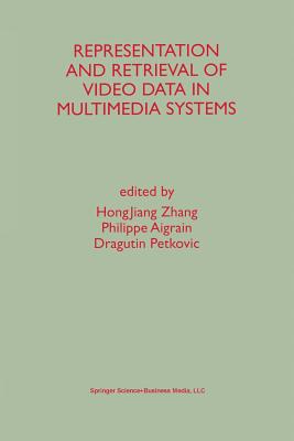 Representation and Retrieval of Video Data in Multimedia Systems - Hongjiang Zhang (Editor), and Aigrain, Philippe (Editor), and Petkovic, Dragutin (Editor)