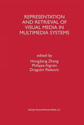 Representation and Retrieval of Visual Media in Multimedia Systems - Hongjiang Zhang (Editor), and Aigrain, Philippe (Editor), and Petkovic, Dragutin (Editor)