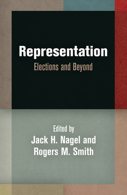 Representation: Elections and Beyond - Nagel, Jack H (Editor), and Smith, Rogers M (Editor)