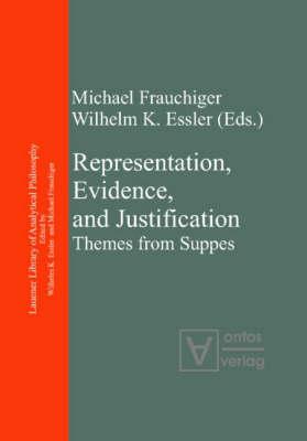 Representation, Evidence, and Justification: Themes from Suppes - Frauchiger, Michael (Editor), and Essler, Wilhelm (Editor)