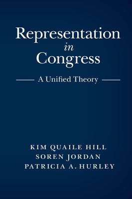 Representation in Congress: A Unified Theory - Hill, Kim Quaile, and Jordan, Soren, and Hurley, Patricia A.